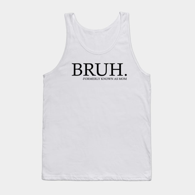 Bruh Formerly Known as Mom Tank Top by Emma Creation